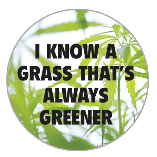 1.25" Button WEED A Grass That's Always Greener
