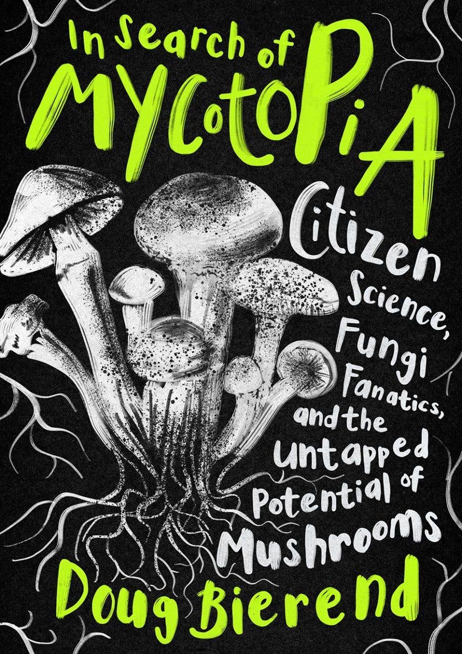 In Search of Mycotopia: The Untapped Potential of Mushrooms