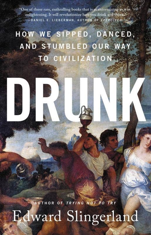 Drunk: How We Sipped and Stumbled Our Way to Civilization