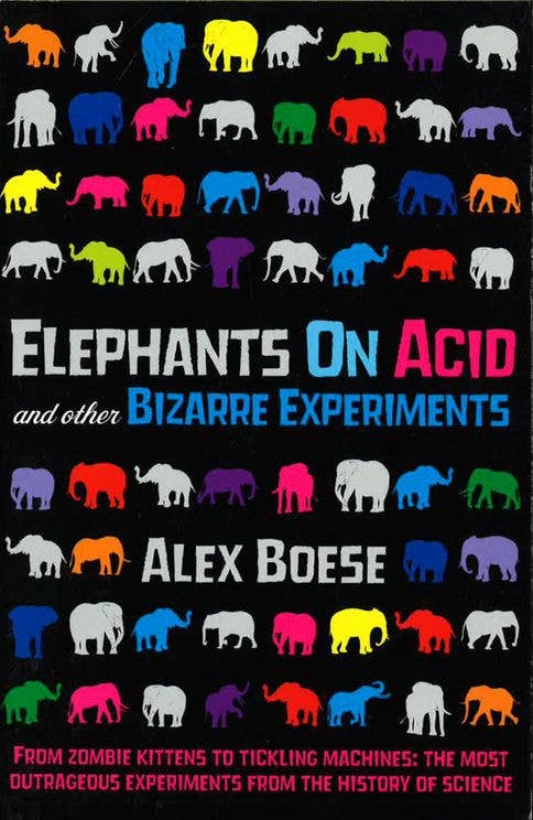 Elephants on Acid & Other Bizarre Experiments