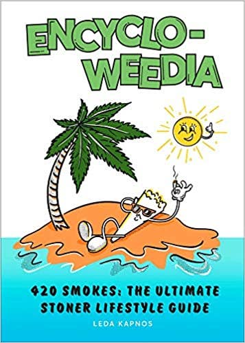 Encyclo-Weedia: The Ultimate Stoner Lifestyle Guide