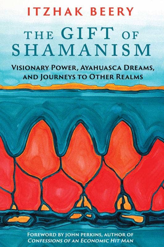 Gift of Shamanism: Visionary Power, Ayahuasca Dreams