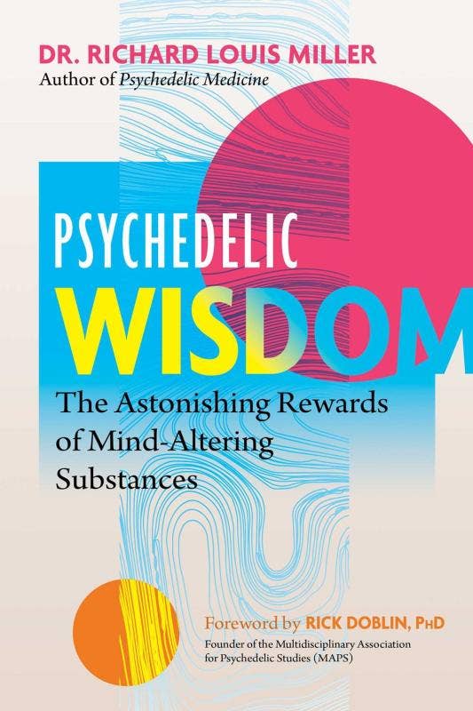 Psychedelic Wisdom: The Astonishing Rewards
