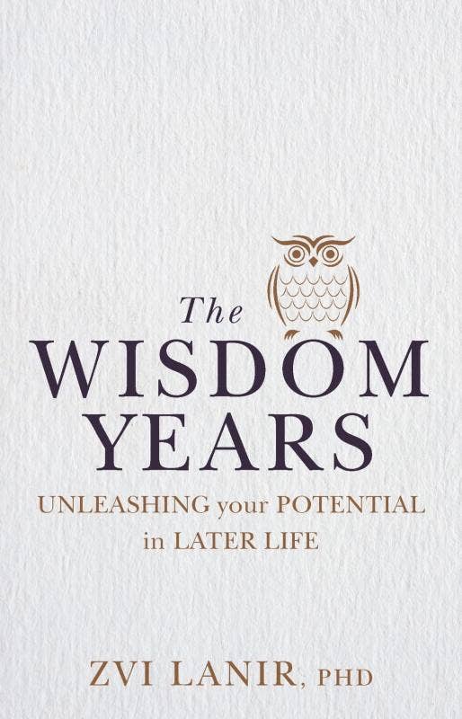 Wisdom Years: Unleashing Your Potential in Later Life, The