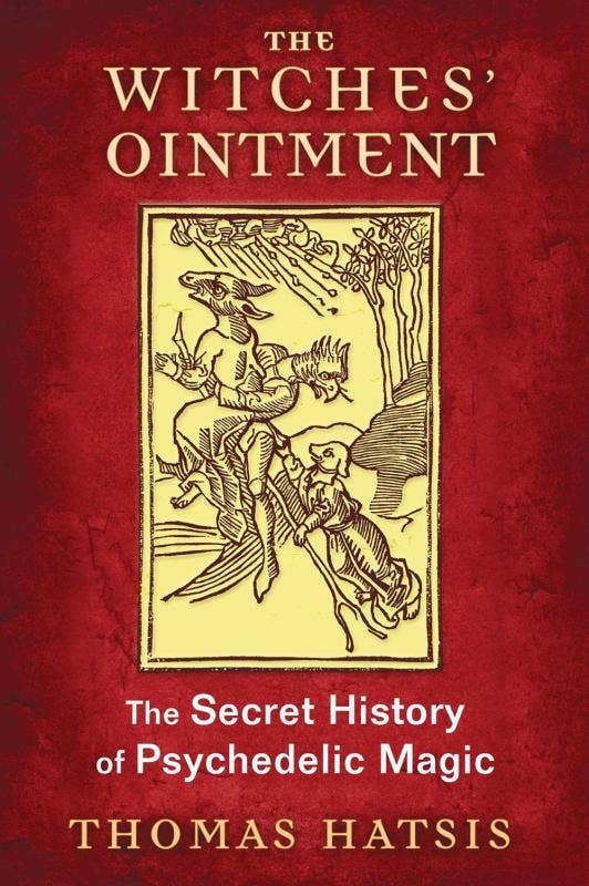 Witches’ Ointment: The Secret History of Psychedelic Magic