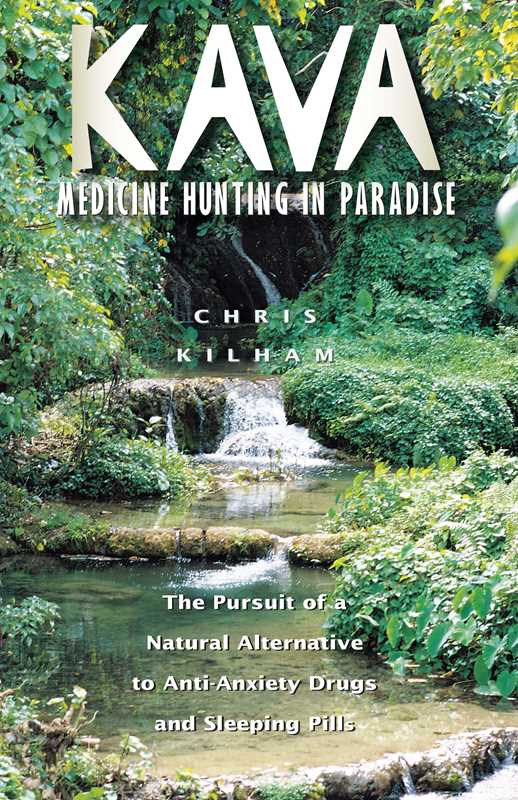 Kava: Medicine Hunting in Paradise by Christopher S. Kilham