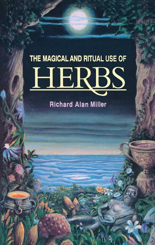 Magical and Ritual Use of Herbs by Richard Alan Miller