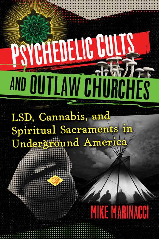 Psychedelic Cults and Outlaw Churches by Mike Marinacci: Paperback; 384 pages / English