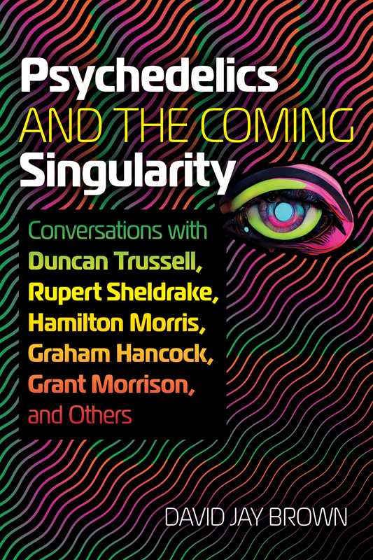 Psychedelics and the Coming Singularity by David Jay Brown: Paperback; 400 pages / English