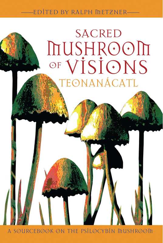 Sacred Mushroom of Visions: Teonanácatl by: Paperback; 304 pages / English